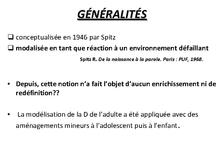 GÉNÉRALITÉS q conceptualisée en 1946 par Spitz q modalisée en tant que réaction à