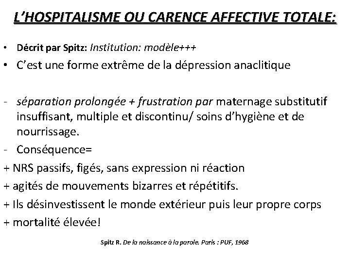 L’HOSPITALISME OU CARENCE AFFECTIVE TOTALE: • Décrit par Spitz: Institution: modèle+++ • C’est une