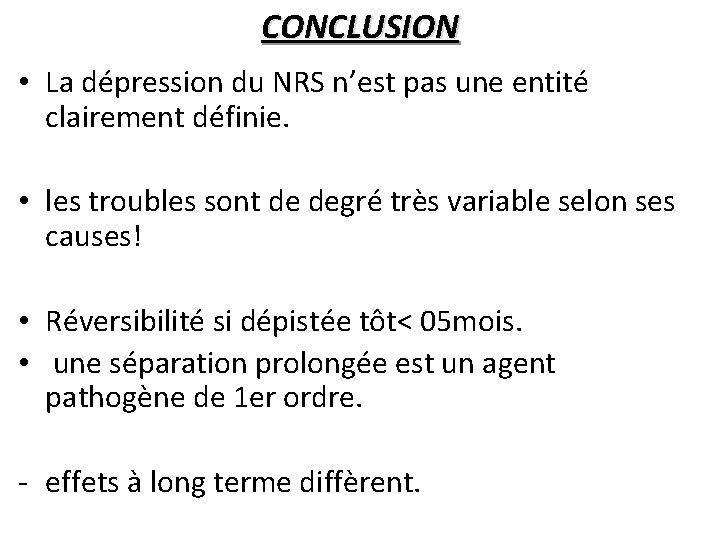 CONCLUSION • La dépression du NRS n’est pas une entité clairement définie. • les