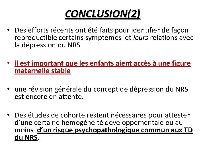 CONCLUSION(2) • Des efforts récents ont été faits pour identifier de façon reproductible certains