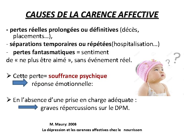 CAUSES DE LA CARENCE AFFECTIVE - pertes réelles prolongées ou définitives (décès, placements…), -