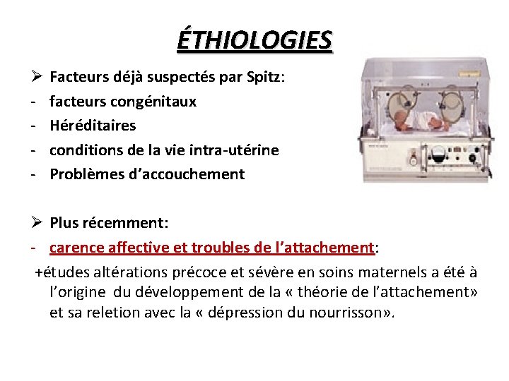 ÉTHIOLOGIES Ø - Facteurs déjà suspectés par Spitz: facteurs congénitaux Héréditaires conditions de la