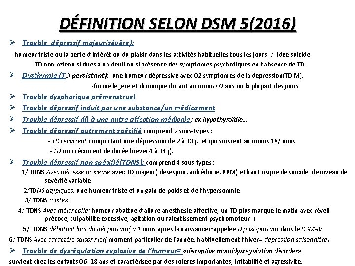DÉFINITION SELON DSM 5(2016) Ø Trouble dépressif majeur(sévère): -humeur triste ou la perte d’intérêt