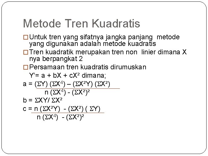 Metode Tren Kuadratis � Untuk tren yang sifatnya jangka panjang metode yang digunakan adalah Metode Tren Kuadratis � Untuk tren yang sifatnya jangka panjang metode yang digunakan adalah