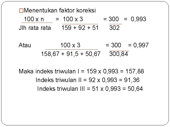 �Menentukan faktor koreksi 100 x n = 100 x 3 = 300 = 0,
