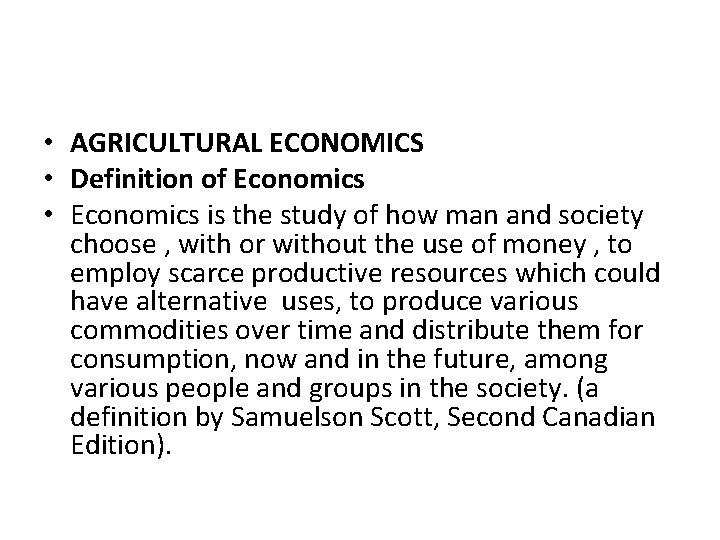  • AGRICULTURAL ECONOMICS • Definition of Economics • Economics is the study of