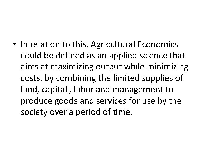  • In relation to this, Agricultural Economics could be defined as an applied