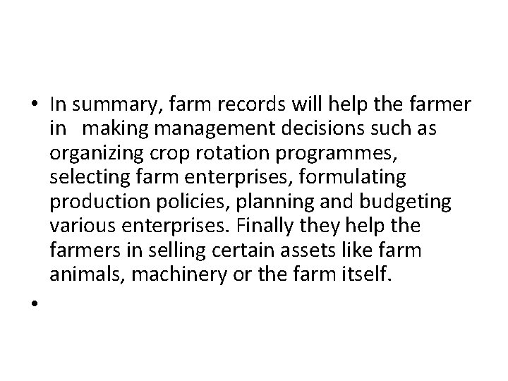  • In summary, farm records will help the farmer in making management decisions