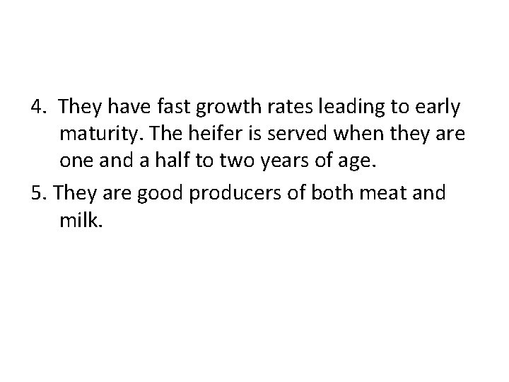4. They have fast growth rates leading to early maturity. The heifer is served