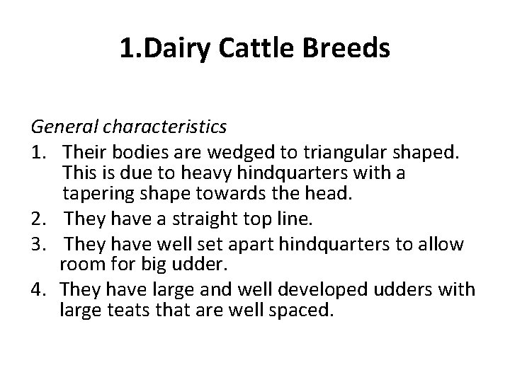 1. Dairy Cattle Breeds General characteristics 1. Their bodies are wedged to triangular shaped.