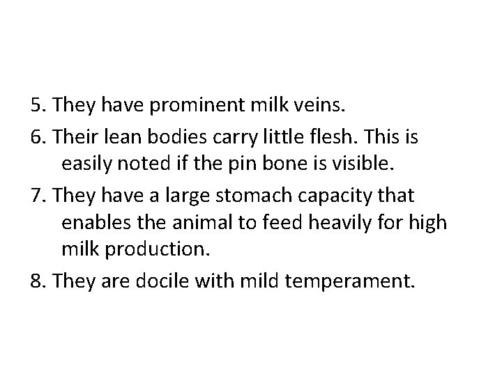 5. They have prominent milk veins. 6. Their lean bodies carry little flesh. This