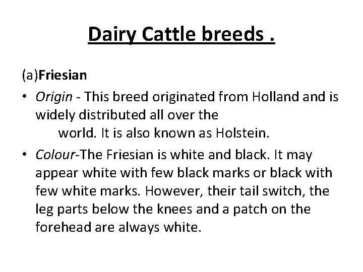 Dairy Cattle breeds. (a)Friesian • Origin - This breed originated from Holland is widely