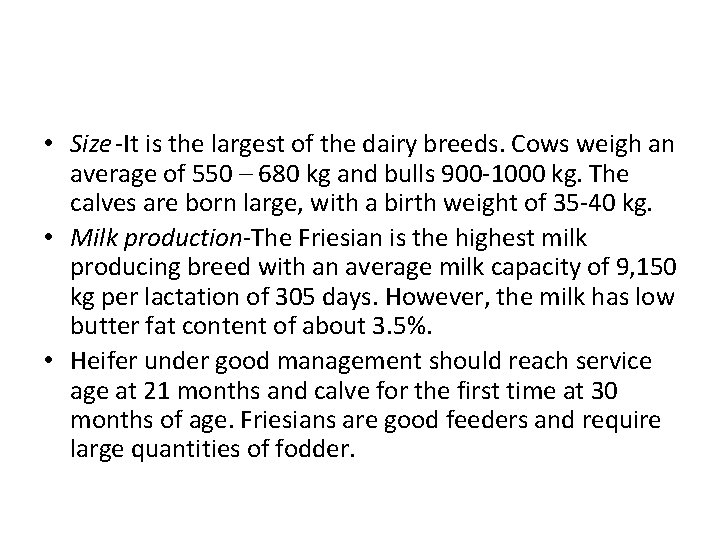  • Size -It is the largest of the dairy breeds. Cows weigh an