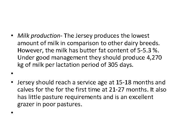  • Milk production- The Jersey produces the lowest amount of milk in comparison