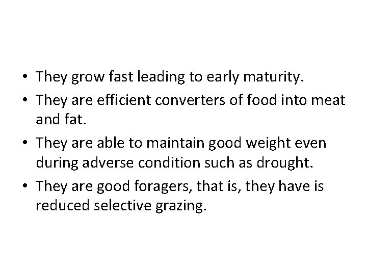  • They grow fast leading to early maturity. • They are efficient converters