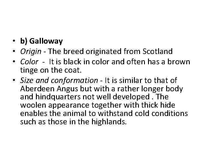  • b) Galloway • Origin - The breed originated from Scotland • Color