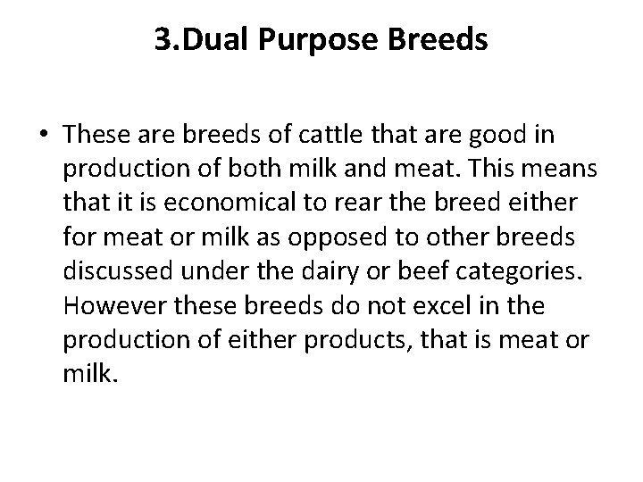 3. Dual Purpose Breeds • These are breeds of cattle that are good in