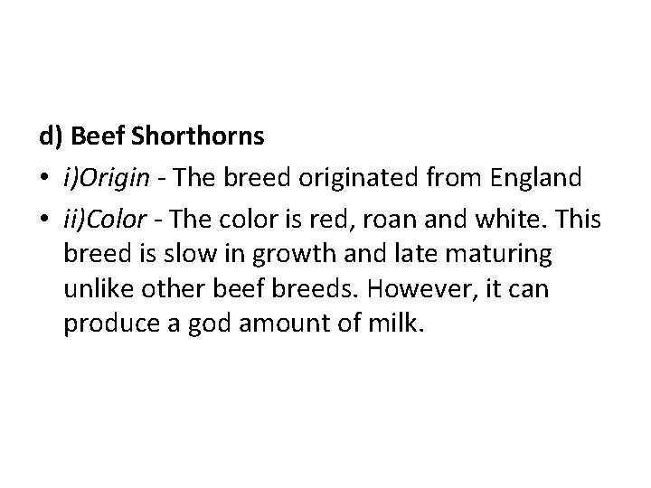 d) Beef Shorthorns • i)Origin - The breed originated from England • ii)Color -