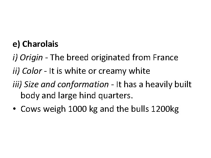 e) Charolais i) Origin - The breed originated from France ii) Color - It