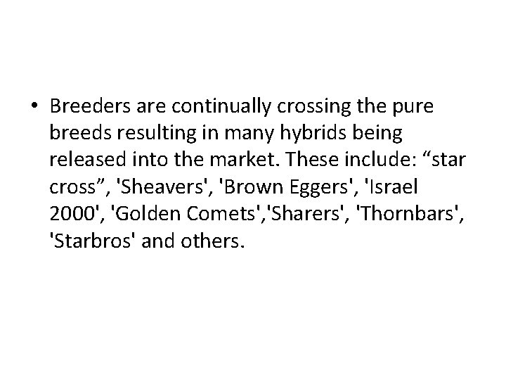  • Breeders are continually crossing the pure breeds resulting in many hybrids being