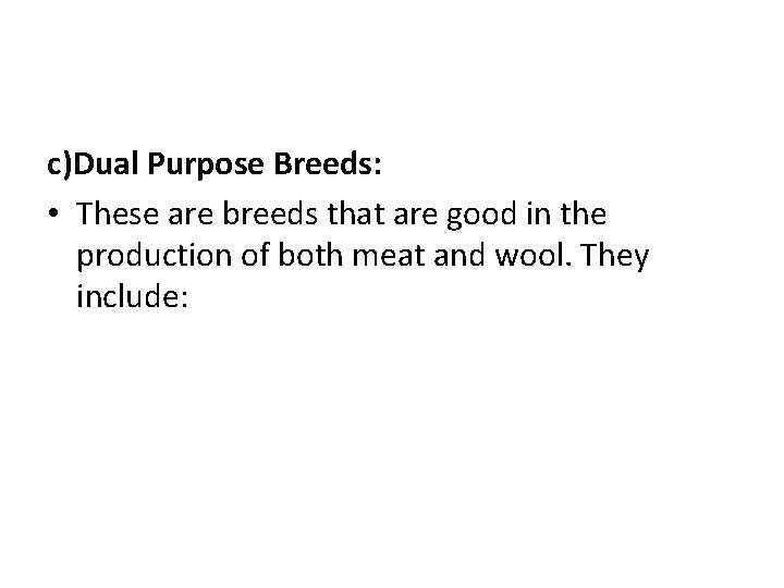 c)Dual Purpose Breeds: • These are breeds that are good in the production of