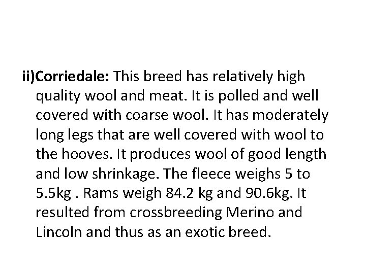 ii)Corriedale: This breed has relatively high quality wool and meat. It is polled and