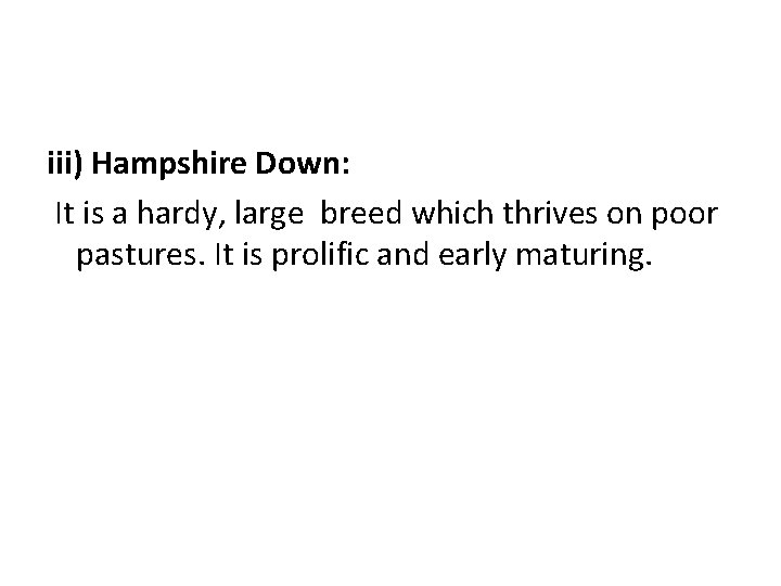 iii) Hampshire Down: It is a hardy, large breed which thrives on poor pastures.