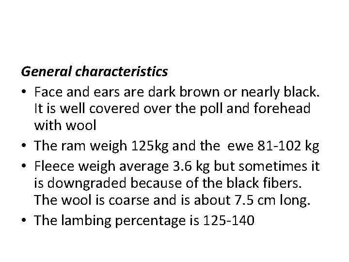 General characteristics • Face and ears are dark brown or nearly black. It is