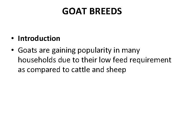 GOAT BREEDS • Introduction • Goats are gaining popularity in many households due to