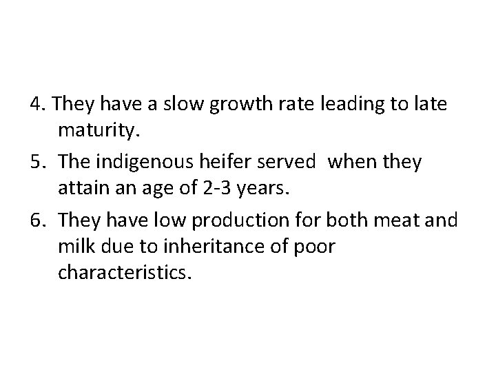 4. They have a slow growth rate leading to late maturity. 5. The indigenous