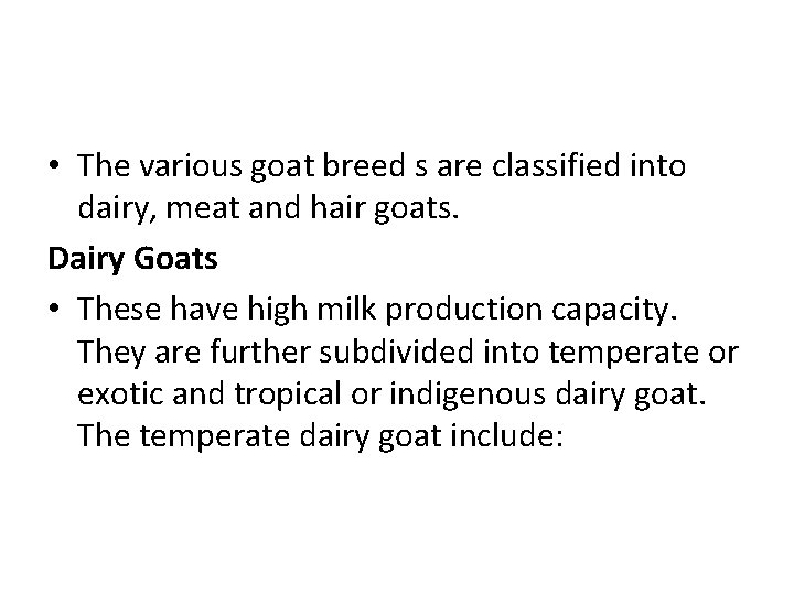  • The various goat breed s are classified into dairy, meat and hair