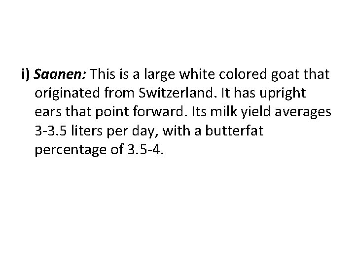 i) Saanen: This is a large white colored goat that originated from Switzerland. It