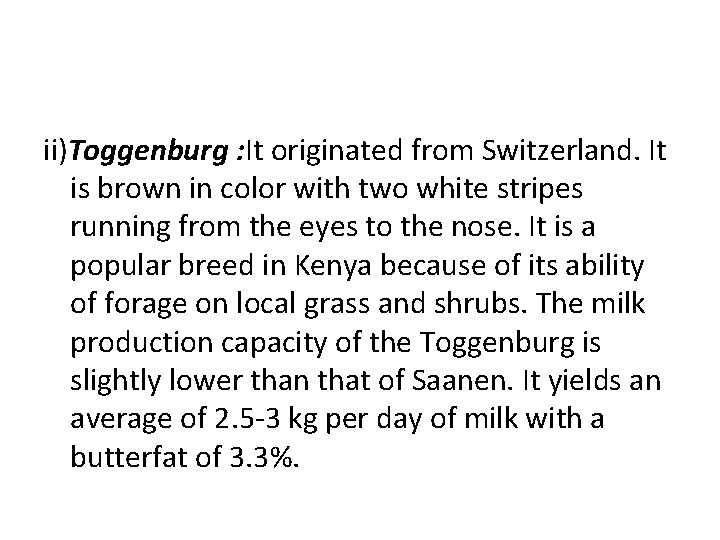 ii)Toggenburg : It originated from Switzerland. It is brown in color with two white