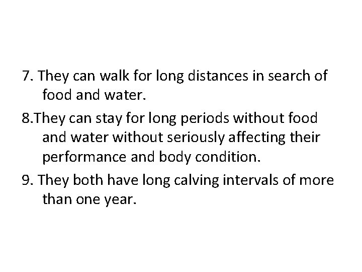 7. They can walk for long distances in search of food and water. 8.