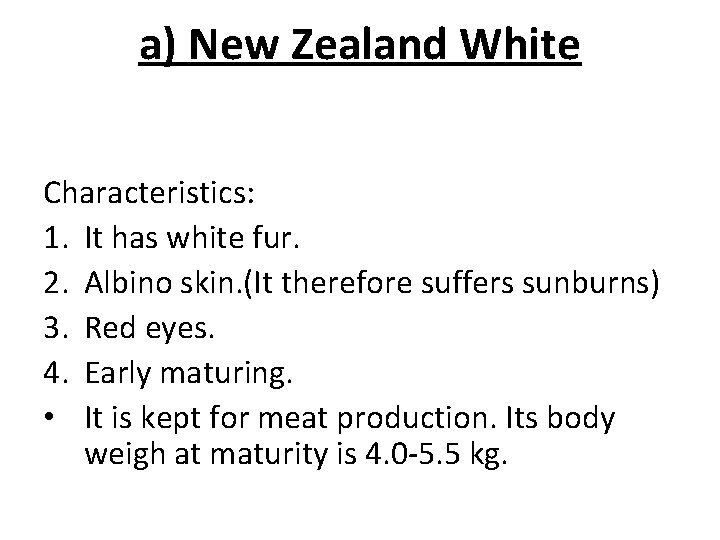 a) New Zealand White Characteristics: 1. It has white fur. 2. Albino skin. (It