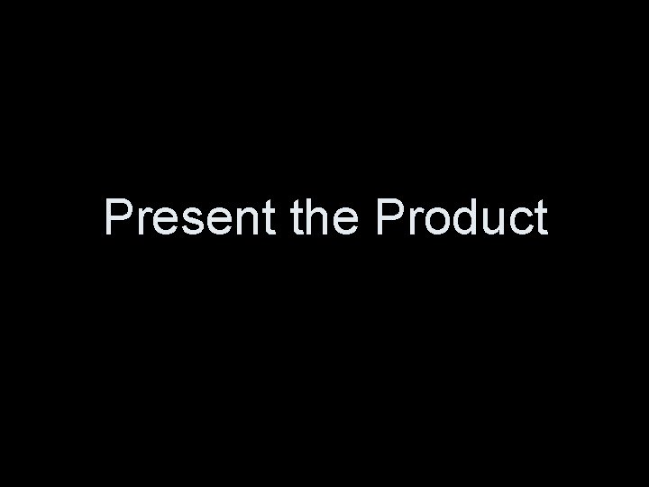 Present the Product 