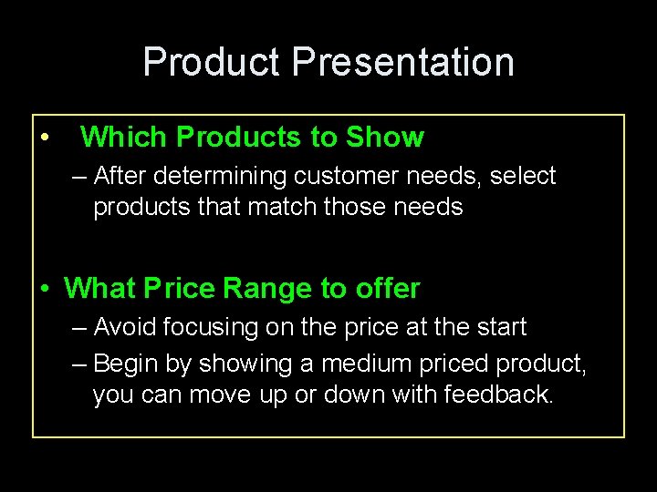 Product Presentation • Which Products to Show – After determining customer needs, select products