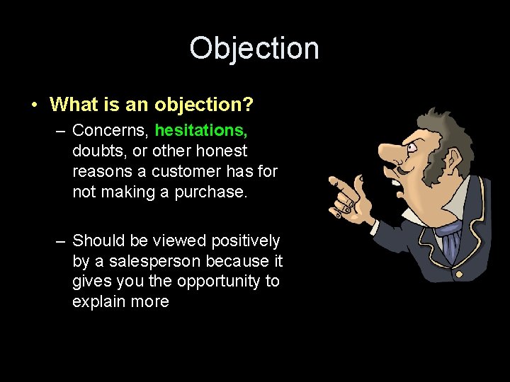 Objection • What is an objection? – Concerns, hesitations, doubts, or other honest reasons