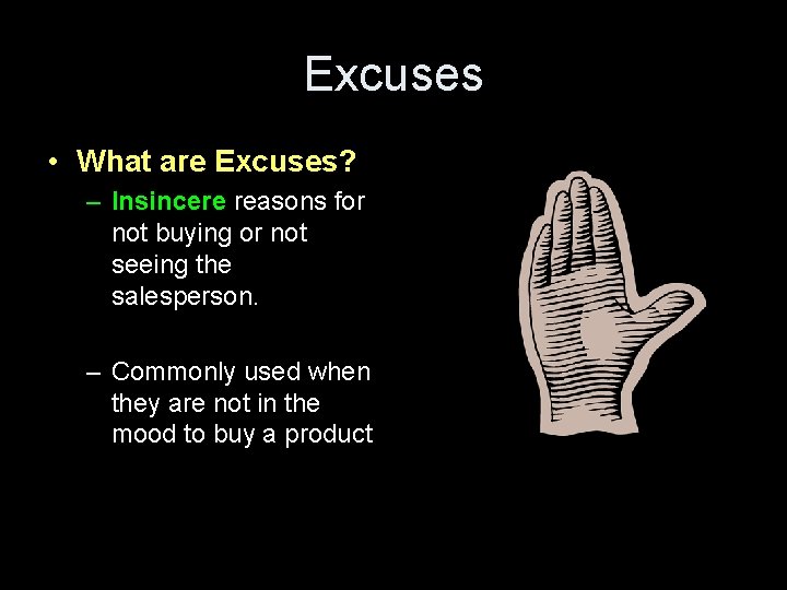 Excuses • What are Excuses? – Insincere reasons for not buying or not seeing