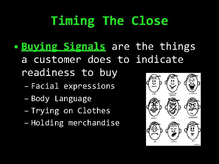 Timing The Close • Buying Signals are things a customer does to indicate readiness