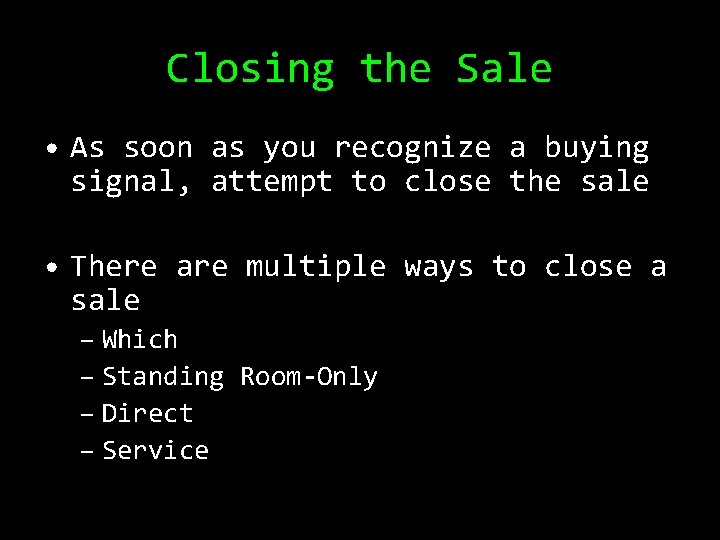 Closing the Sale • As soon as you recognize a buying signal, attempt to