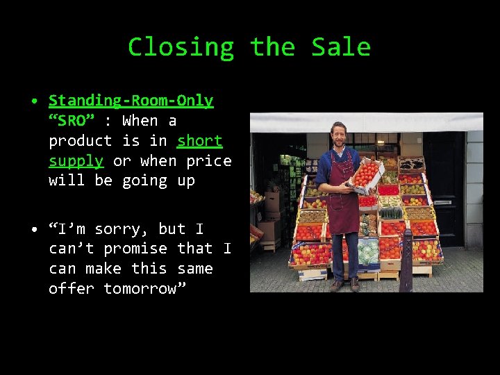 Closing the Sale • Standing-Room-Only “SRO” : When a product is in short supply