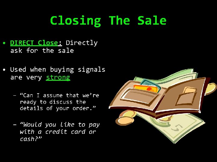 Closing The Sale • DIRECT Close: Directly ask for the sale • Used when