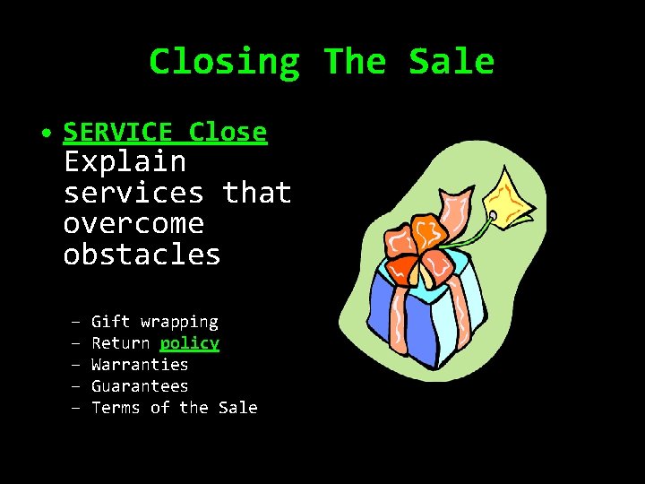 Closing The Sale • SERVICE Close Explain services that overcome obstacles – – –