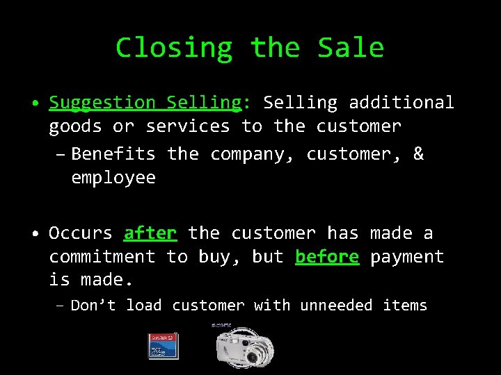 Closing the Sale • Suggestion Selling: Selling additional goods or services to the customer