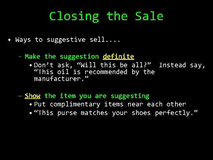 Closing the Sale • Ways to suggestive sell. . – Make the suggestion definite