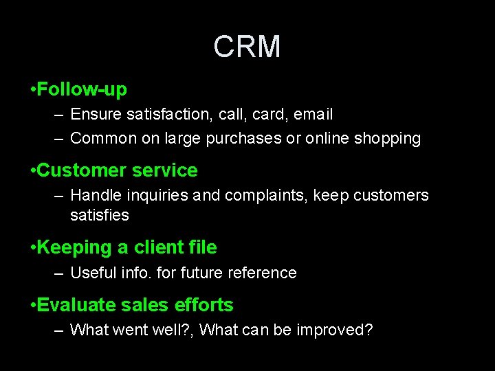 CRM • Follow-up – Ensure satisfaction, call, card, email – Common on large purchases