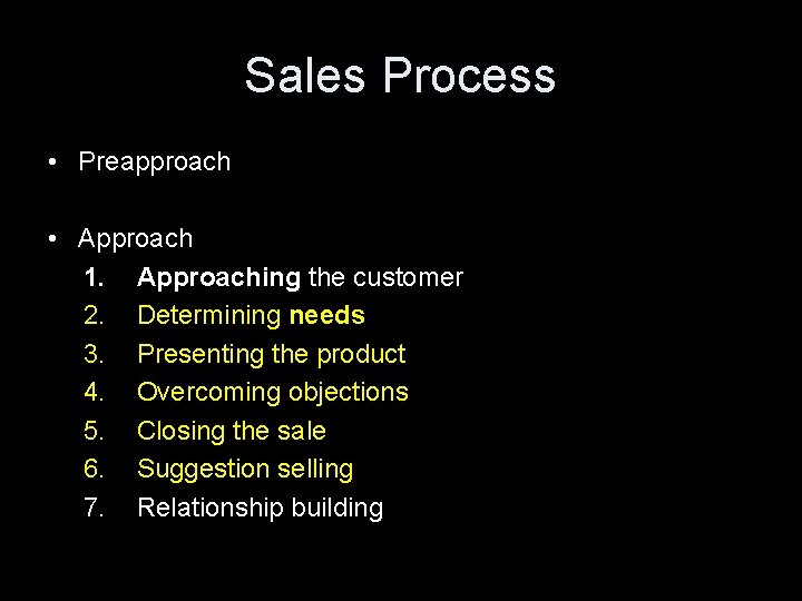 Sales Process • Preapproach • Approach 1. Approaching the customer 2. Determining needs 3.