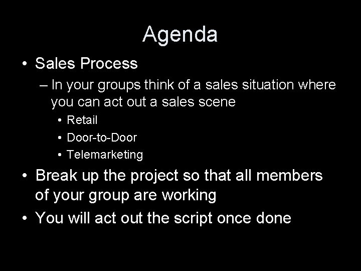 Agenda • Sales Process – In your groups think of a sales situation where