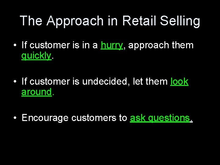 The Approach in Retail Selling • If customer is in a hurry, approach them